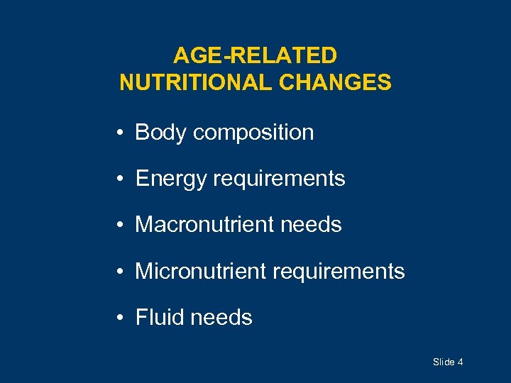 AGE-RELATED NUTRITIONAL CHANGES • Body composition • Energy requirements • Macronutrient needs • Micronutrient