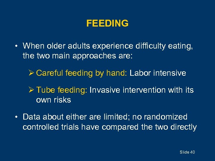 FEEDING • When older adults experience difficulty eating, the two main approaches are: Ø