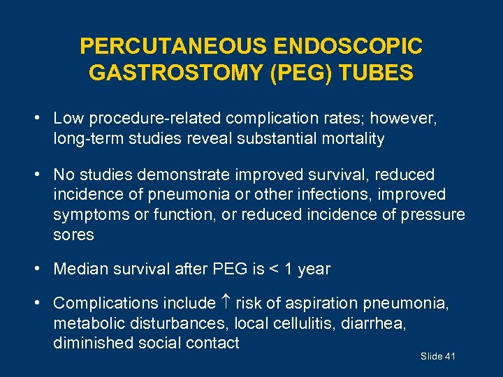 PERCUTANEOUS ENDOSCOPIC GASTROSTOMY (PEG) TUBES • Low procedure-related complication rates; however, long-term studies reveal