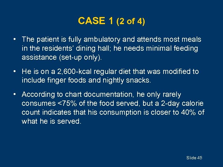 CASE 1 (2 of 4) • The patient is fully ambulatory and attends most