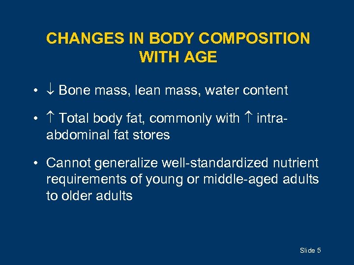 CHANGES IN BODY COMPOSITION WITH AGE • Bone mass, lean mass, water content •