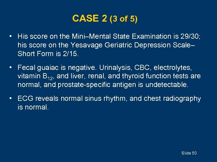 CASE 2 (3 of 5) • His score on the Mini–Mental State Examination is
