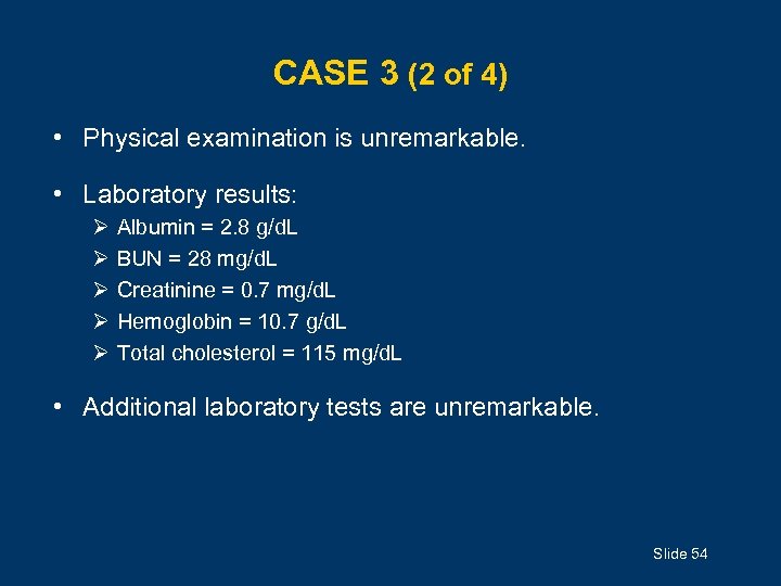 CASE 3 (2 of 4) • Physical examination is unremarkable. • Laboratory results: Ø
