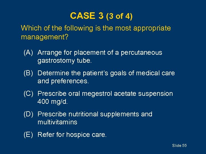 CASE 3 (3 of 4) Which of the following is the most appropriate management?