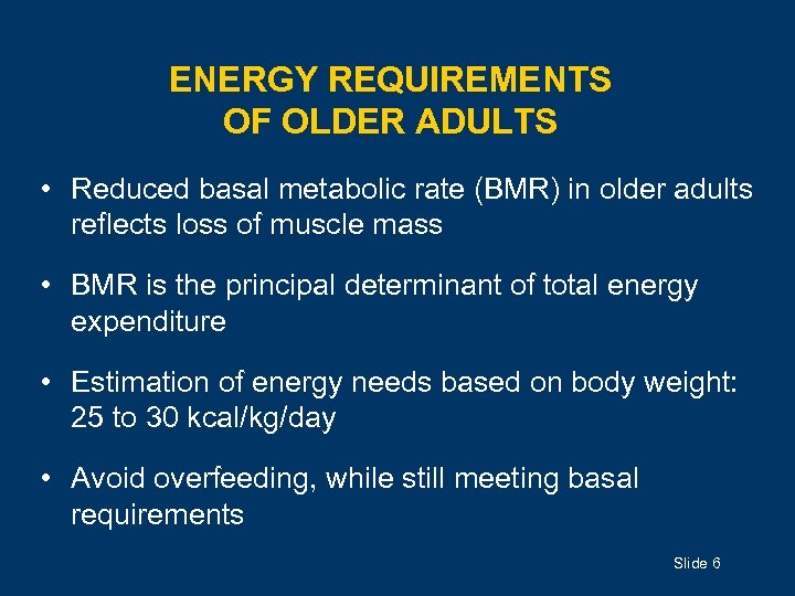 ENERGY REQUIREMENTS OF OLDER ADULTS • Reduced basal metabolic rate (BMR) in older adults