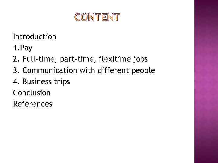 Introduction 1. Pay 2. Full-time, part-time, flexitime jobs 3. Communication with different people 4.