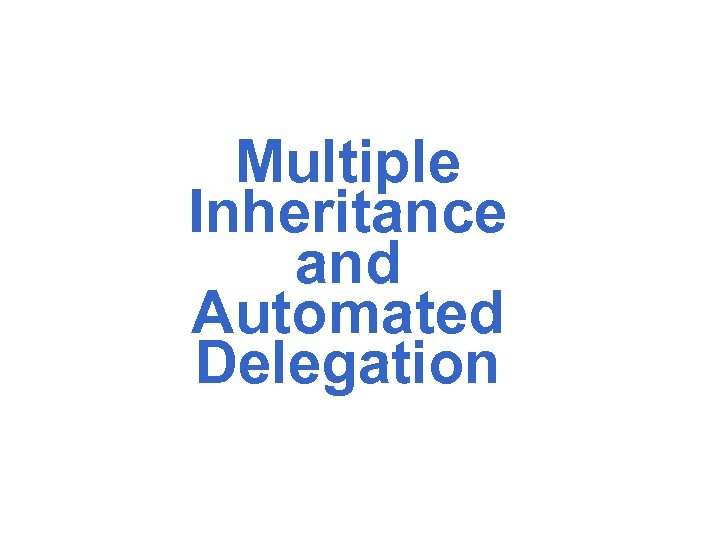 Multiple Inheritance and Automated Delegation 