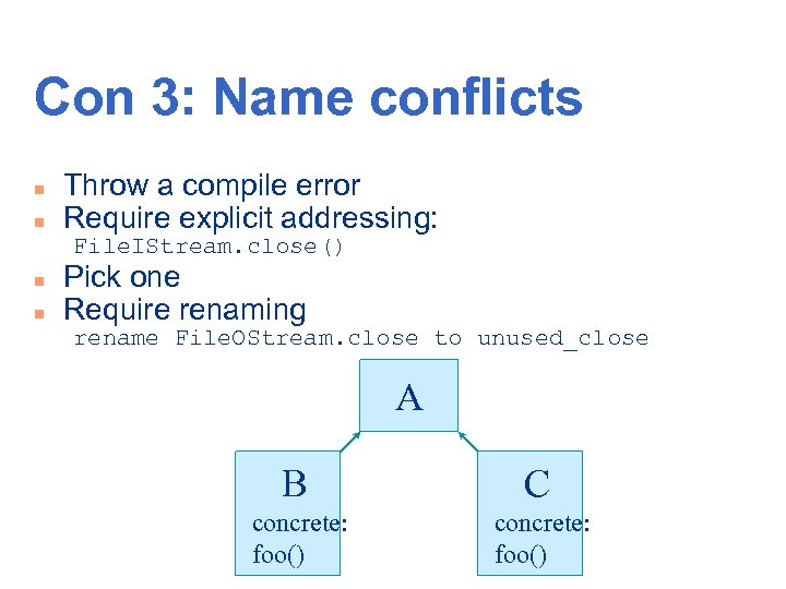 Con 3: Name conflicts n n Throw a compile error Require explicit addressing: File.