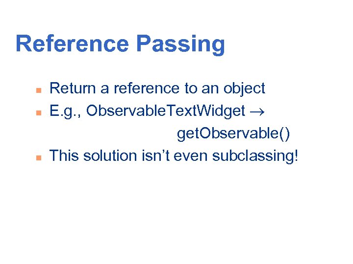 Reference Passing n n n Return a reference to an object E. g. ,