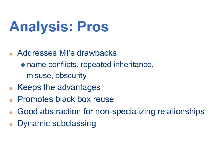 Analysis: Pros n Addresses MI’s drawbacks u name conflicts, repeated inheritance, misuse, obscurity n