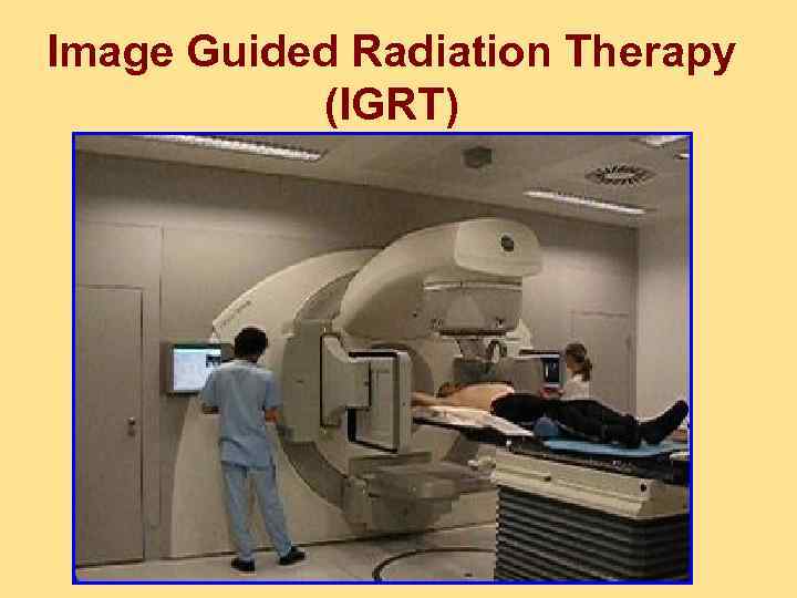 Image Guided Radiation Therapy (IGRT) 