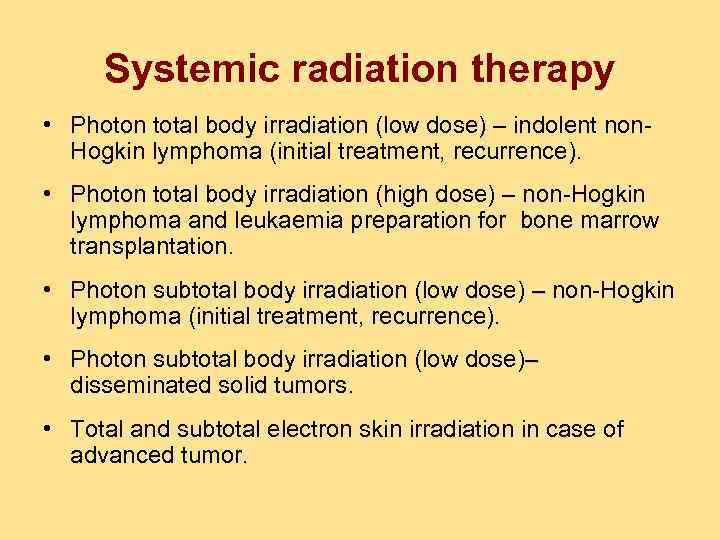 Systemic radiation therapy • Photon total body irradiation (low dose) – indolent non. Hogkin