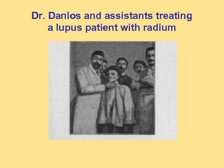 Dr. Danlos and assistants treating a lupus patient with radium 