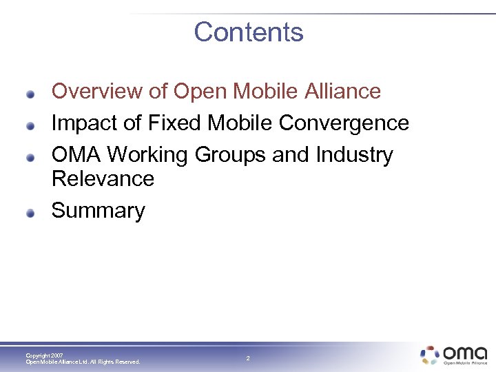 Contents Overview of Open Mobile Alliance Impact of Fixed Mobile Convergence OMA Working Groups