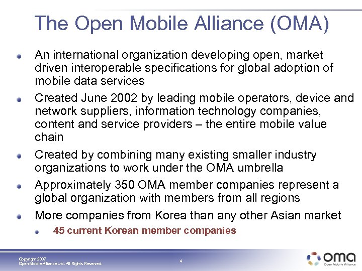 The Open Mobile Alliance (OMA) An international organization developing open, market driven interoperable specifications