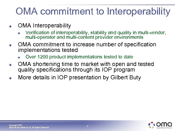 OMA commitment to Interoperability OMA Interoperability Verification of interoperability, stability and quality in multi-vendor,