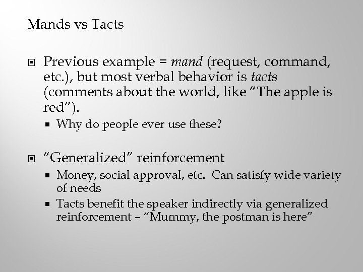 Mands vs Tacts Previous example = mand (request, command, etc. ), but most verbal