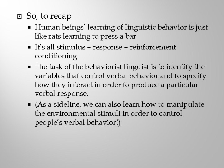  So, to recap Human beings’ learning of linguistic behavior is just like rats