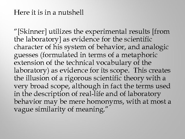 Here it is in a nutshell “[Skinner] utilizes the experimental results [from the laboratory]