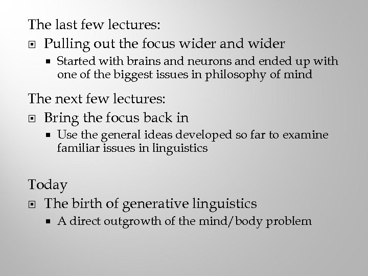 The last few lectures: Pulling out the focus wider and wider Started with brains