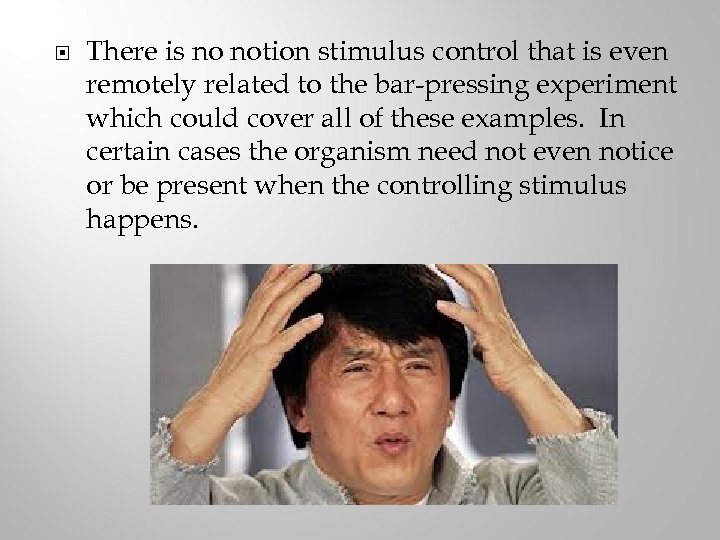  There is no notion stimulus control that is even remotely related to the