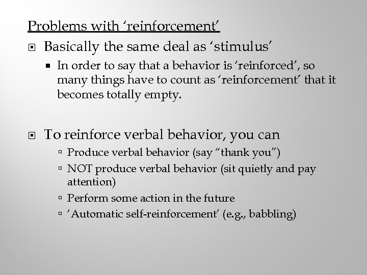 Problems with ‘reinforcement’ Basically the same deal as ‘stimulus’ In order to say that