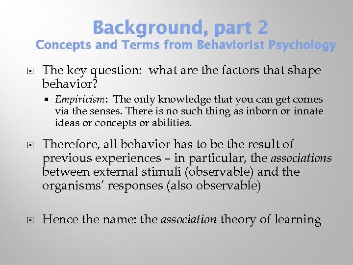 Background, part 2 Concepts and Terms from Behaviorist Psychology The key question: what are