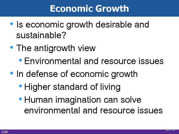 Economic Growth • Is economic growth desirable and • • LO 5 sustainable? The