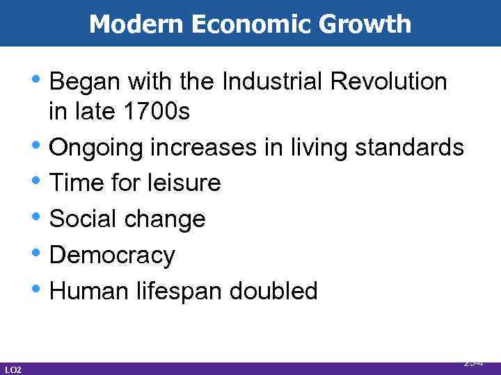 Modern Economic Growth • Began with the Industrial Revolution • • • LO 2