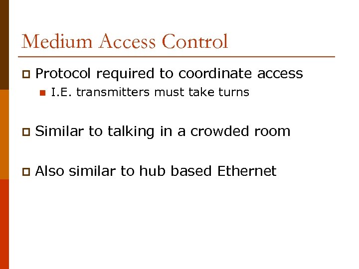 Medium Access Control p Protocol required to coordinate access n I. E. transmitters must