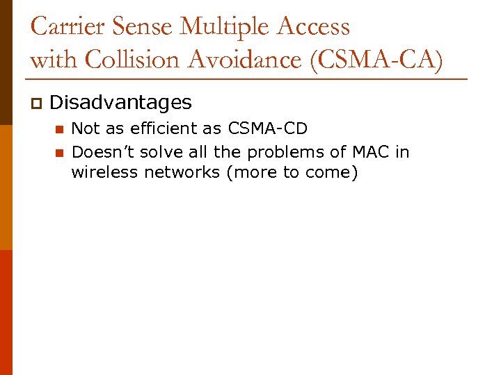 Carrier Sense Multiple Access with Collision Avoidance (CSMA-CA) p Disadvantages n n Not as