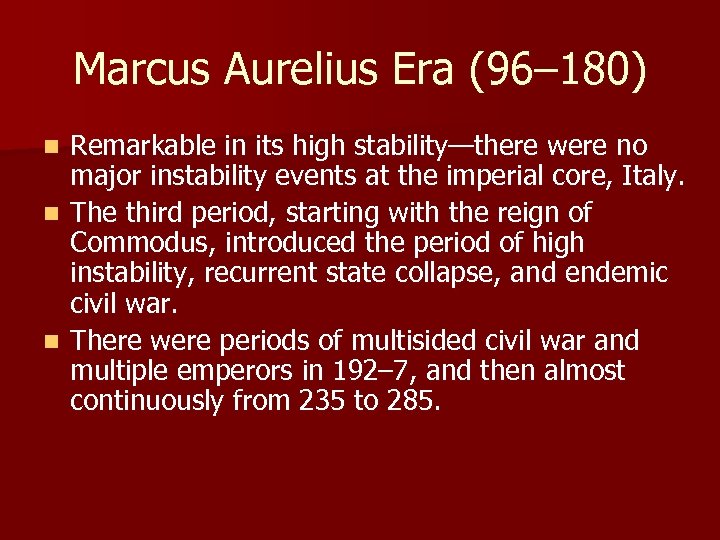 Marcus Aurelius Era (96– 180) Remarkable in its high stability—there were no major instability