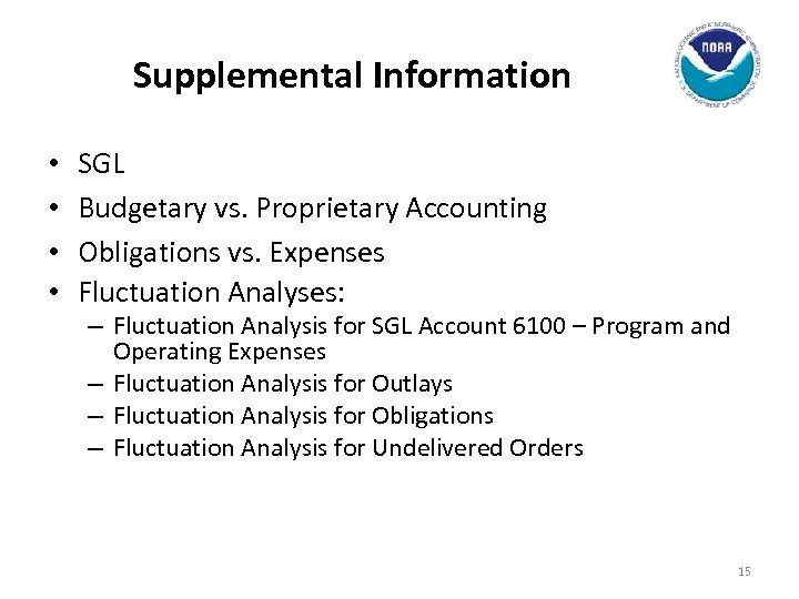 Supplemental Information • • SGL Budgetary vs. Proprietary Accounting Obligations vs. Expenses Fluctuation Analyses: