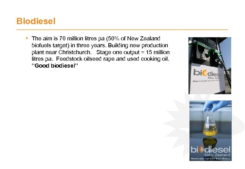 Biodiesel • The aim is 70 million litres pa (50% of New Zealand biofuels