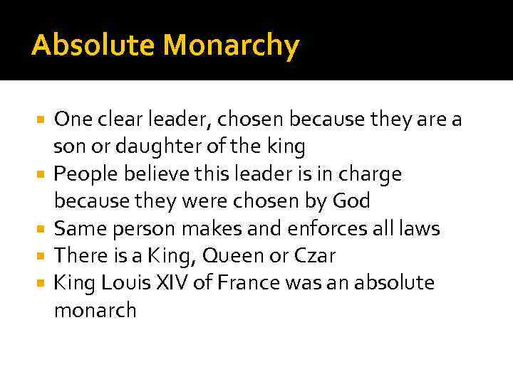 Absolute Monarchy One clear leader, chosen because they are a son or daughter of