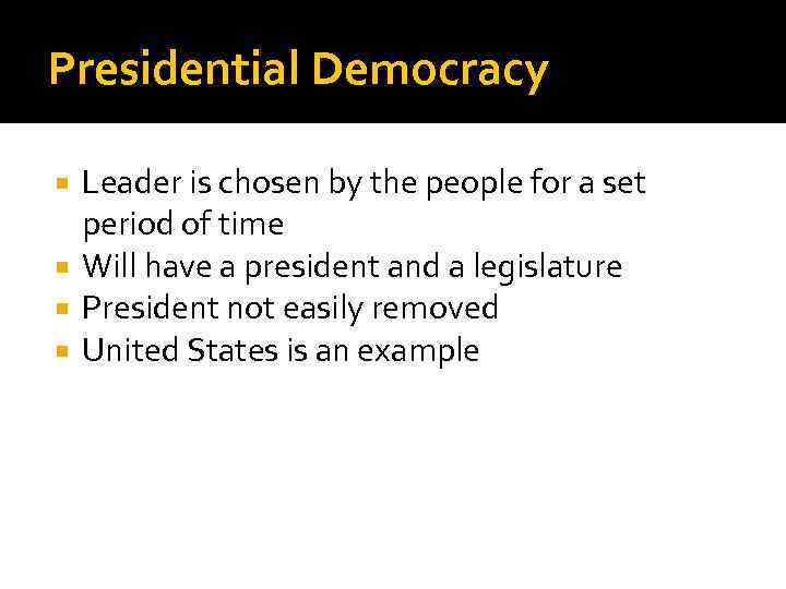 Presidential Democracy Leader is chosen by the people for a set period of time