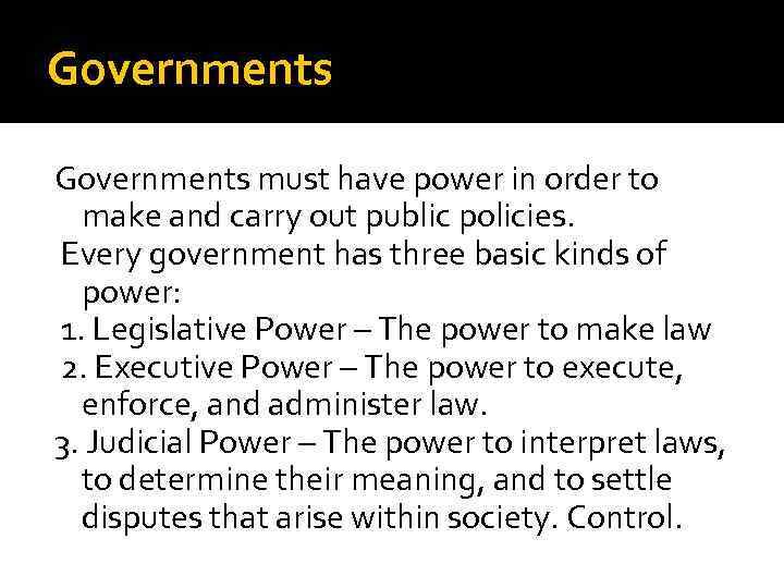 Governments must have power in order to make and carry out public policies. Every