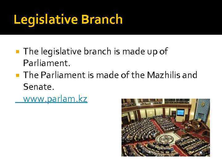 Legislative Branch The legislative branch is made up of Parliament. The Parliament is made