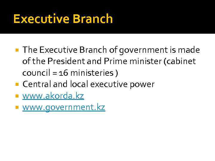 Executive Branch The Executive Branch of government is made of the President and Prime