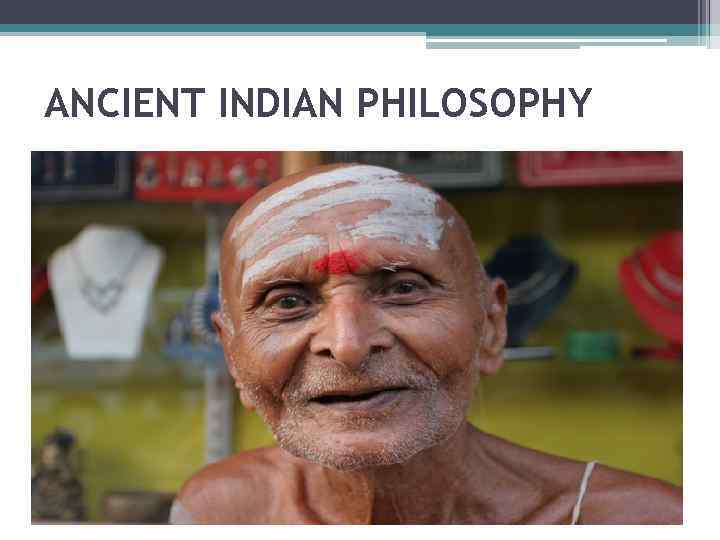 ANCIENT INDIAN PHILOSOPHY 