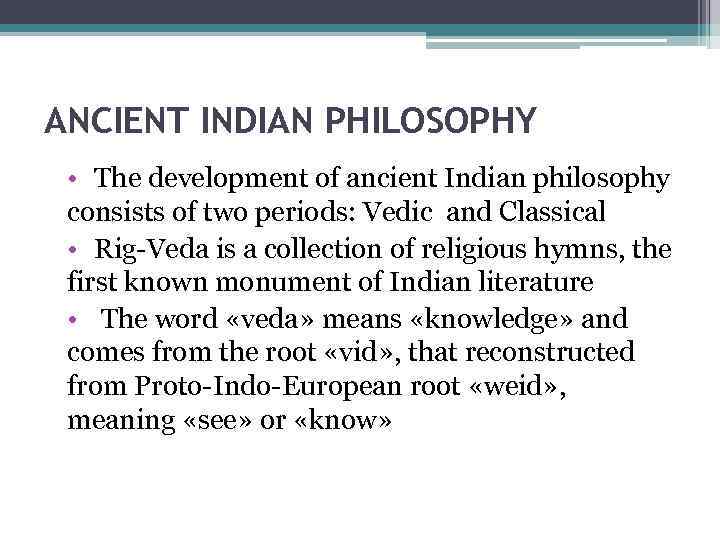 ANCIENT INDIAN PHILOSOPHY • The development of ancient Indian philosophy consists of two periods: