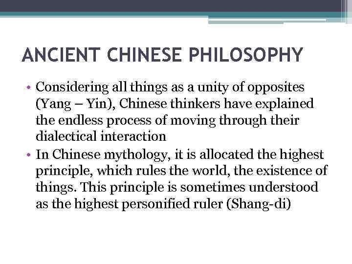 ANCIENT CHINESE PHILOSOPHY • Considering all things as a unity of opposites (Yang –