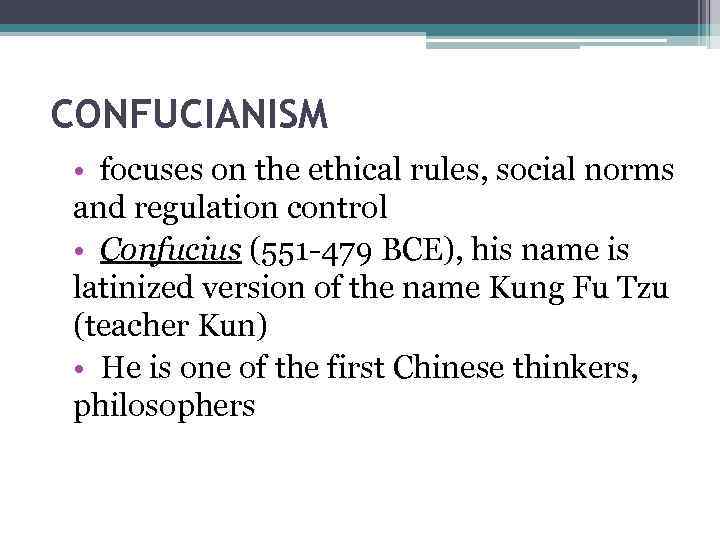 CONFUCIANISM • focuses on the ethical rules, social norms and regulation control • Confucius