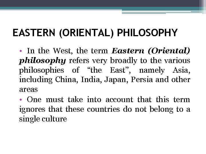 EASTERN (ORIENTAL) PHILOSOPHY • In the West, the term Eastern (Oriental) philosophy refers very