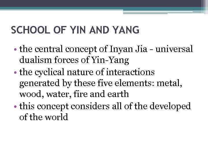 SCHOOL OF YIN AND YANG • the central concept of Inyan Jia - universal