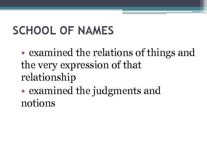 SCHOOL OF NAMES • examined the relations of things and the very expression of