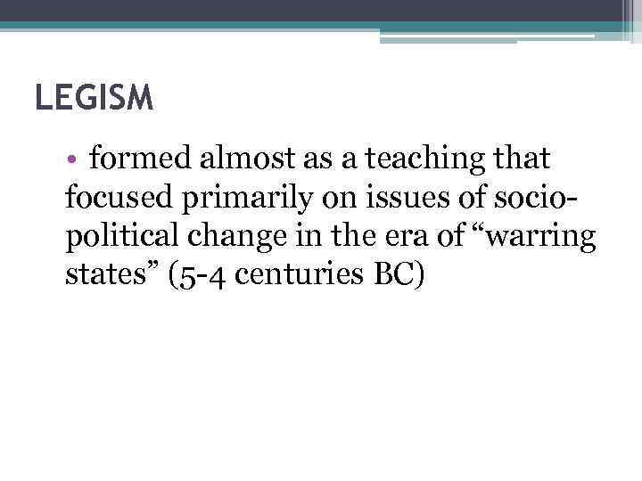 LEGISM • formed almost as a teaching that focused primarily on issues of sociopolitical