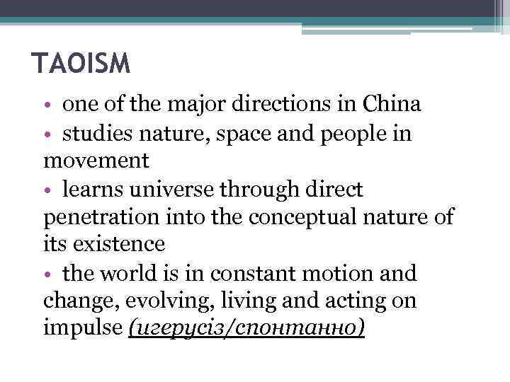 TAOISM • one of the major directions in China • studies nature, space and