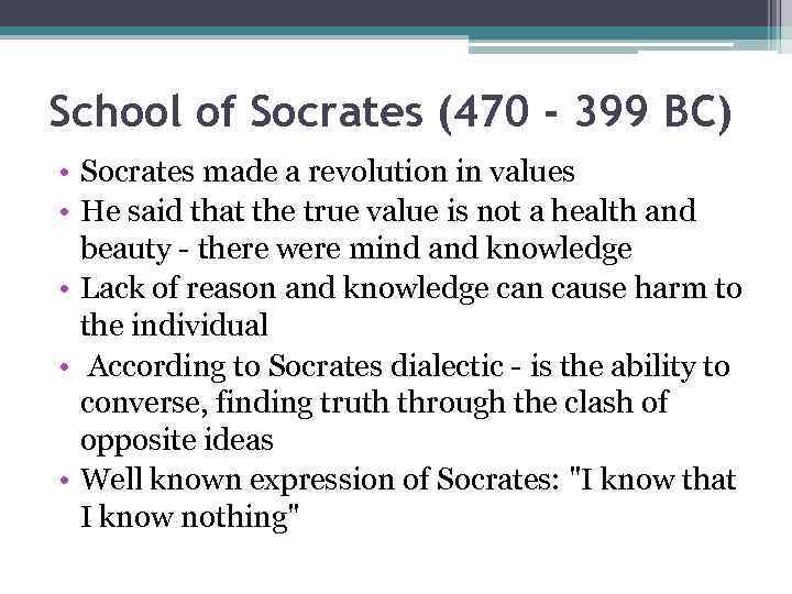 School of Socrates (470 - 399 BC) • Socrates made a revolution in values