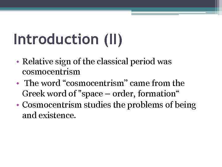 Introduction (II) • Relative sign of the classical period was cosmocentrism • The word